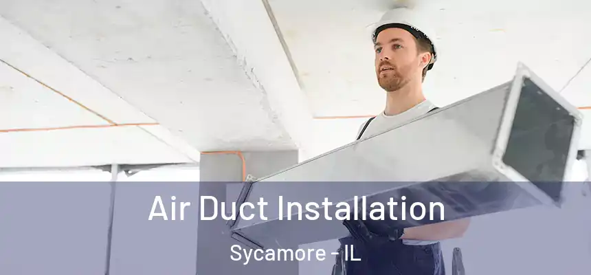  Air Duct Installation Sycamore - IL