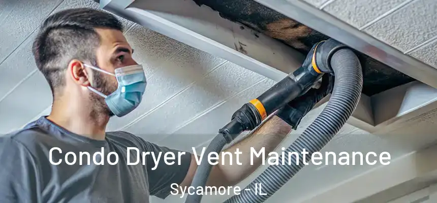Condo Dryer Vent Maintenance Sycamore - IL