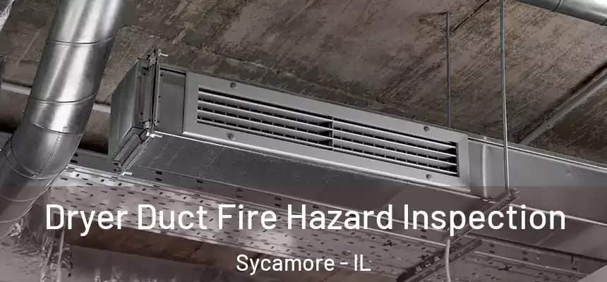  Dryer Duct Fire Hazard Inspection Sycamore - IL