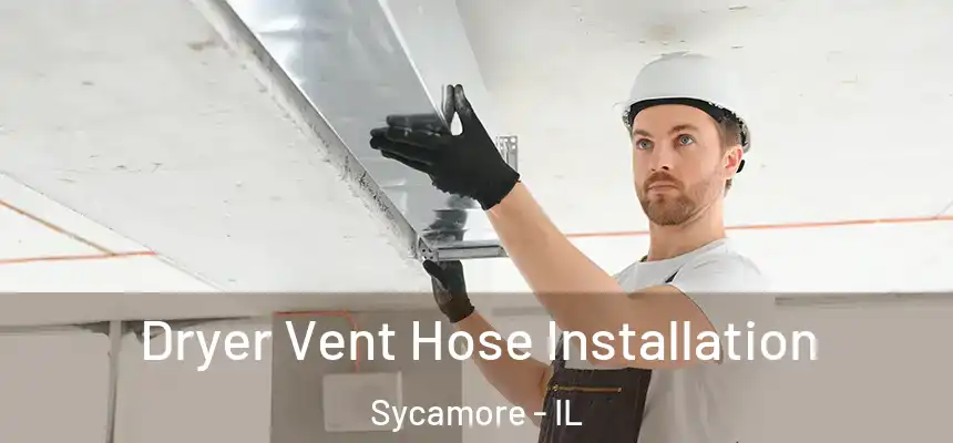  Dryer Vent Hose Installation Sycamore - IL