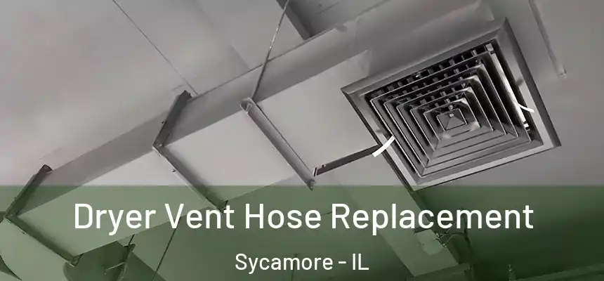  Dryer Vent Hose Replacement Sycamore - IL