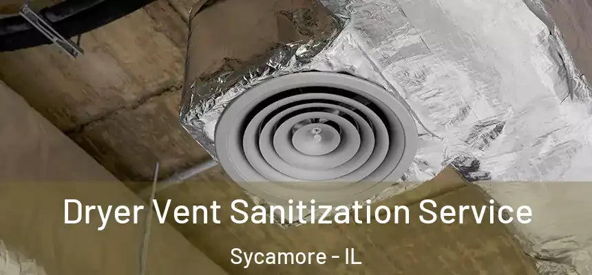  Dryer Vent Sanitization Service Sycamore - IL