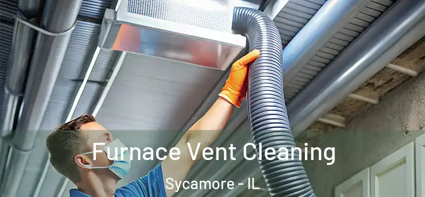  Furnace Vent Cleaning Sycamore - IL