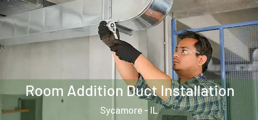  Room Addition Duct Installation Sycamore - IL